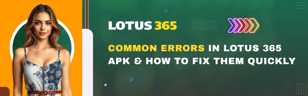 Common Errors in Lotus 365 APK & How to Fix Them Quickly